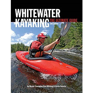 Whitewater Kayaking - The Ultimate Guide by Ken Whiting and Kevin Varette
