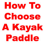 How To Choose The Right Kayak Paddle